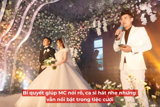 Giải Pháp Giúp MC Dẫn Tròn Tiếng, Ca Sĩ Hát Nhẹ Mà Vẫn Cuốn Hút Trong Tiệc Cưới