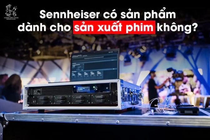 Micro Sennhesier có dành cho các nhà sản xuất phim?