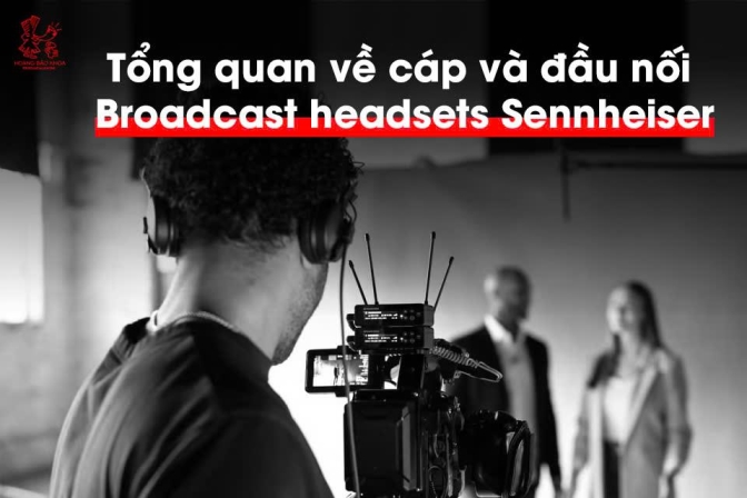 Giới Thiệu Cáp Và Đầu Nối Cho Tai Nghe Broadcast Sennheiser