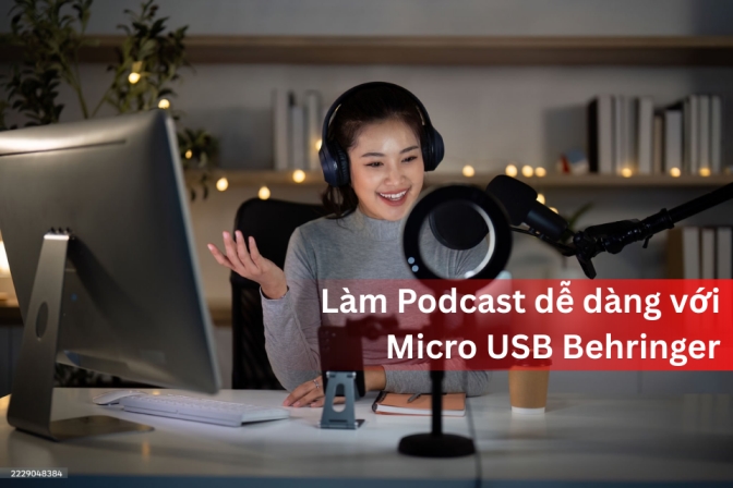 Micro USB Behringer - Giải Pháp Podcast Đơn Giản Cho Người Mới Bắt Đầu