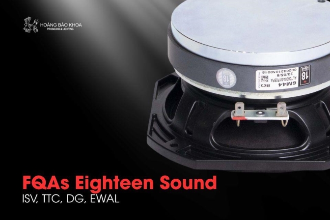 FQAs Eighteen Sound | ISV, TTC, DG, EWAL - Công nghệ Motor & Voice Coil của Eighteen Sound