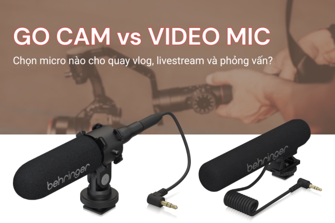 Behringer GO CAM và VIDEO MIC - Đâu là micro tốt nhất cho vlog, phỏng vấn và livestream?