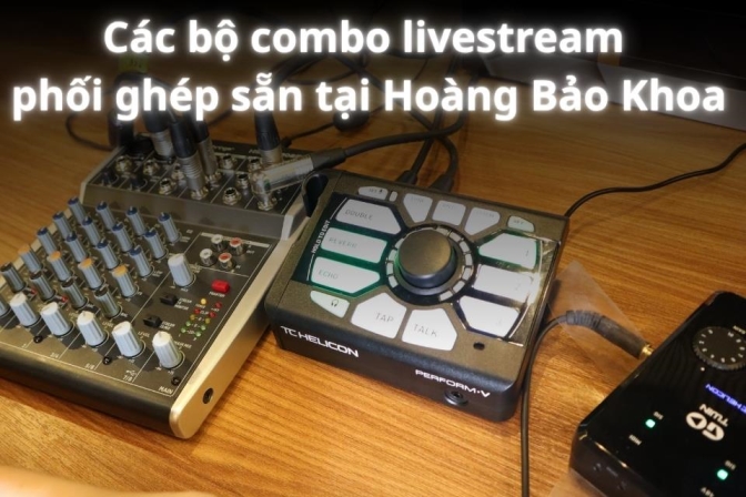 Các Bộ Combo Livestream Đồng Bộ Tại Hoàng Bảo Khoa