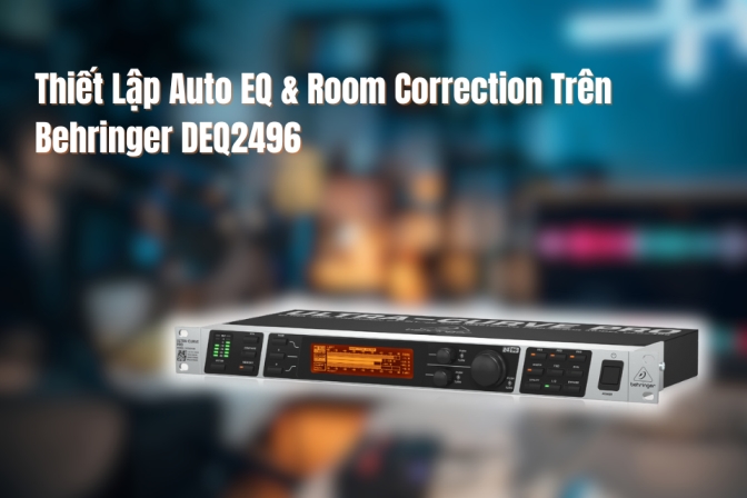 Hướng Dẫn Thiết Lập Auto EQ & Room Correction Trên Behringer DEQ2496 - Tối Ưu Âm Thanh Chính Xác Và Cân Bằng