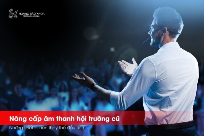 Nâng Cấp Hệ Thống Âm Thanh Hội Trường Cũ | Thiết Bị Nên Thay Đầu Tiên