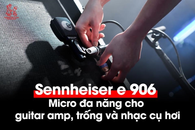 Sennheiser e 906 – Giải pháp micro chuyên dụng cho amp guitar, trống và nhạc cụ hơi