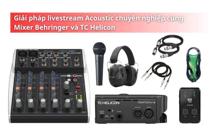 Nâng Tầm Livestream Acoustic Cùng Mixer Behringer Và TC Helicon
