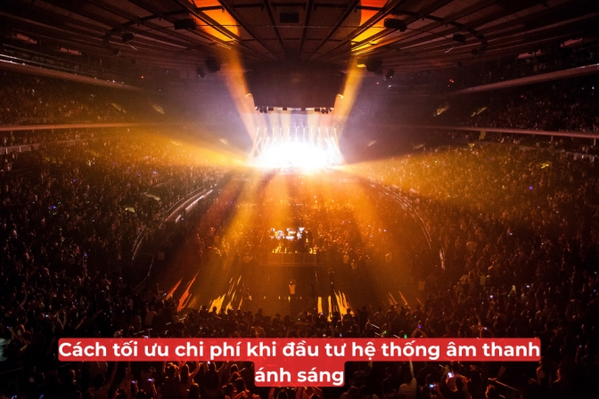 Giải Pháp Kiểm Soát Chi Phí Khi Đầu Tư Hệ Thống Âm Thanh Ánh Sáng