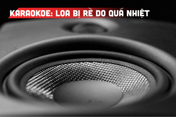 Loa Rè Do Quá Nhiệt: Dấu Hiệu và Giải Pháp Bảo Vệ Dàn Karaoke Hiệu Quả