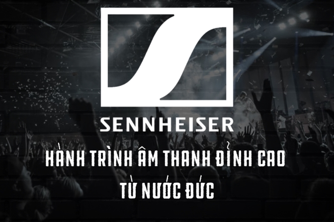 Sennheiser – Tinh Hoa Công Nghệ Âm Thanh Đức