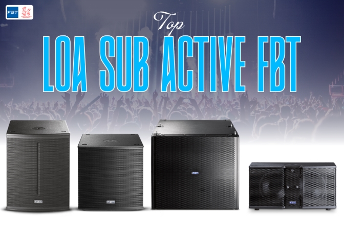 Top Loa Sub Active FBT Đáng Đầu Tư Nhất Cho Âm Thanh Sự Kiện 2025