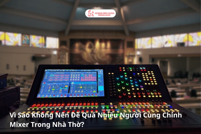 Quản Lý Mixer Nhà Thờ: Vì Sao Cần Hạn Chế Nhiều Người Cùng Chỉnh?