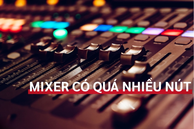 Mixer Có Quá Nhiều Nút: Đâu Là Những Nút Quan Trọng Nhất Bạn Cần Biết?