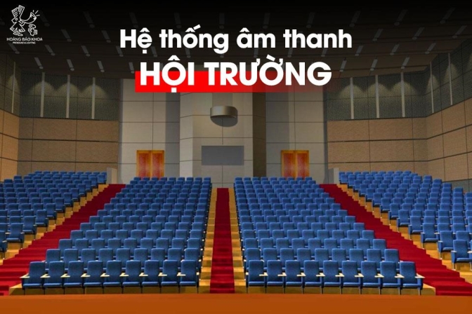 Khi đầu tư hệ thống âm thanh hội trường cần lưu ý gì?