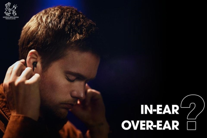 Tai nghe in-ear và over-ear: Nên chọn loại nào? So sánh kỹ cho người dùng chuyên nghiệp