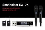 Sennheiser EW-DX - Chuẩn mực mới của micro không dây kỹ thuật số chuyên nghiệp