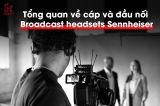 Giới Thiệu Cáp Và Đầu Nối Cho Tai Nghe Broadcast Sennheiser
