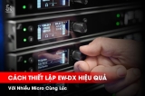 Hướng Dẫn Thiết Lập EW-DX Cho Nhiều Micro | Tối Ưu Hệ Thống Âm Thanh Chuyên Nghiệp