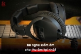 Tai nghe kiểm âm có phải là thiết bị cần thiết khi thu âm tại nhà hay không?