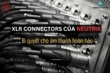 Vì Sao Dân Pro Luôn Chọn XLR Neutrik Cho Hệ Thống Âm Thanh?