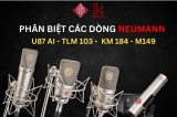 Các Dòng Micro Neumann Nổi Bật – U87 AI, TLM 103, KM 184, M149 Tube: Nên Chọn Dòng Nào Cho Công Việc Của Bạn?