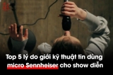 Vì sao dân kỹ thuật sân khấu ưu tiên micro Sennheiser?