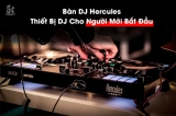 Hercules – Bàn DJ Phù Hợp Cho Người Mới Tiếp Cận Thế Giới DJ