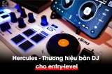 Hercules – Giải pháp thiết bị DJ chất lượng dành cho người mới bắt đầu