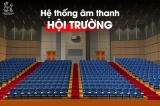 Khi đầu tư hệ thống âm thanh hội trường cần lưu ý gì?