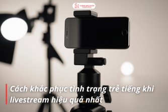 Giải Pháp Khắc Phục Tình Trạng Trễ Âm Thanh Khi Livestream Giải Pháp Khắc Phục Tình Trạng Trễ Âm Thanh Khi Livestream