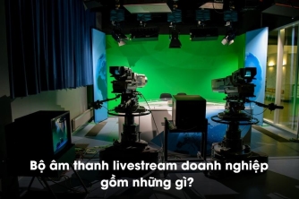 Tư vấn bộ livestream doanh nghiệp: Cần chuẩn bị những thiết bị gì? Tư vấn bộ livestream doanh nghiệp: Cần chuẩn bị những thiết bị gì?
