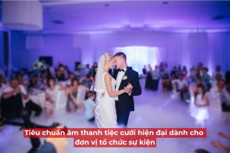 Chuẩn Âm Thanh Tiệc Cưới Thời Đại Mới Dành Cho Đơn Vị Tổ Chức Sự Kiện Chuẩn Âm Thanh Tiệc Cưới Thời Đại Mới Dành Cho Đơn Vị Tổ Chức Sự Kiện