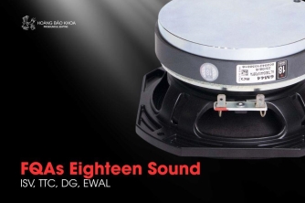 FQAs Eighteen Sound | ISV, TTC, DG, EWAL - Công nghệ Motor & Voice Coil của Eighteen Sound FQAs Eighteen Sound | ISV, TTC, DG, EWAL - Công nghệ Motor & Voice Coil của Eighteen Sound