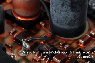 Vì Sao Micro Neumann Từng Sửa Ngoài Không Được Bảo Hành? Vì Sao Micro Neumann Từng Sửa Ngoài Không Được Bảo Hành?