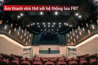 Giải Pháp Âm Thanh Nhà Thờ Chuẩn Châu Âu Với Hệ Thống Loa FBT
