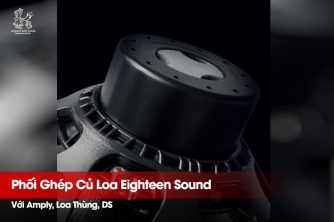 Hướng Dẫn Phối Ghép Driver Eighteen Sound Với Amply, Loa Thùng & DSP