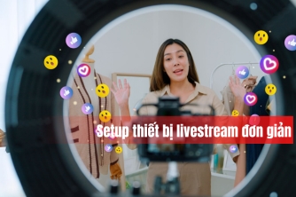 Hướng Dẫn Setup Thiết Bị Livestream Đơn Giản Mà Hiệu Quả Hướng Dẫn Setup Thiết Bị Livestream Đơn Giản Mà Hiệu Quả