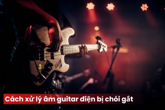 Âm Guitar Điện Bị Chói Gắt - Giải Pháp Làm Tiếng Êm Mượt Và Dễ Nghe Hơn Bằng Pedal