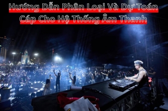Hướng Dẫn Phân Loại Và Dự Toán Cáp Cho Hệ Thống Âm Thanh