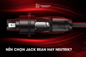 Nên chọn jack REAN hay Neutrik? Gợi ý từ Hoàng Bảo Khoa Nên chọn jack REAN hay Neutrik? Gợi ý từ Hoàng Bảo Khoa