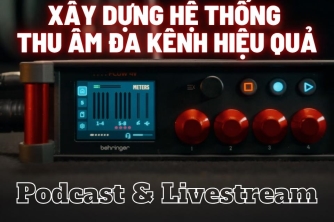 Xây Dựng Hệ Thống Thu Âm Đa Kênh Hiệu Quả Cho Podcast Và Livestream Xây Dựng Hệ Thống Thu Âm Đa Kênh Hiệu Quả Cho Podcast Và Livestream