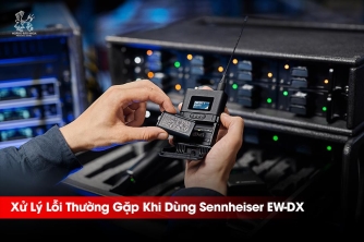 Hướng Dẫn Xử Lý Lỗi Sennheiser EW-DX | Tối Ưu Hiệu Suất Micro Không Dây