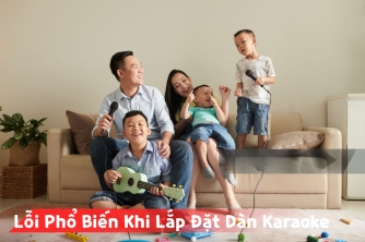 Những Sai Lầm Phổ Biến Khi Lắp Đặt Dàn Karaoke Tại Nhà Và Cách Tránh Hiệu Quả Những Sai Lầm Phổ Biến Khi Lắp Đặt Dàn Karaoke Tại Nhà Và Cách Tránh Hiệu Quả