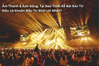 Âm Thanh Và Ánh Sáng: Đầu Tư Đúng Từ Khâu Thiết Kế Vì Sao Luôn Sinh Lời? Âm Thanh Và Ánh Sáng: Đầu Tư Đúng Từ Khâu Thiết Kế Vì Sao Luôn Sinh Lời?