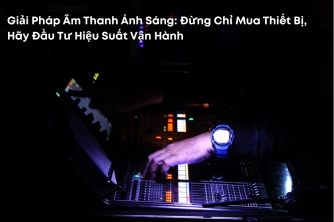 Giải Pháp Âm Thanh Ánh Sáng: Đầu Tư Đúng Cách Để Tối Ưu Hiệu Suất Vận Hàng Giải Pháp Âm Thanh Ánh Sáng: Đầu Tư Đúng Cách Để Tối Ưu Hiệu Suất Vận Hàng