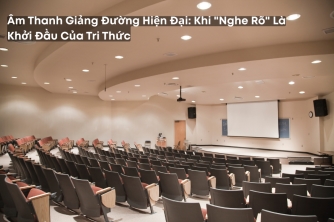 Âm Thanh Giảng Đường: Nghe Rõ Để Học Tốt Hơn Âm Thanh Giảng Đường: Nghe Rõ Để Học Tốt Hơn