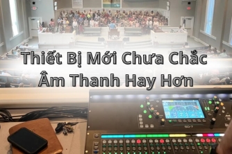 Thay Thiết Bị Mới Chưa Chắc Là Giải Pháp Tốt Nhất Cho Hệ Thống Âm Thanh