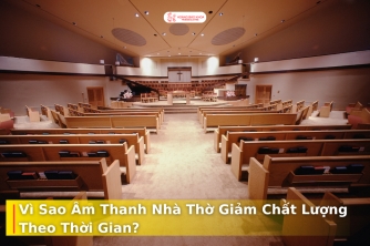 Âm Thanh Nhà Thờ Vì Sao Càng Dùng Lâu Càng Kém Đi?