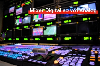 Mixer Digital So Với Analog: Đâu LÀ Lựa Chọn Tốt Nhất Cho Người Mới? Mixer Digital So Với Analog: Đâu LÀ Lựa Chọn Tốt Nhất Cho Người Mới?