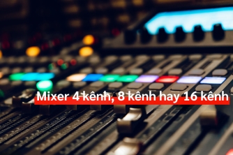 Mixer 4 Kênh, 8 Kênh Hay 16 Kênh: Cách Lựa Chọn Cho Người Mới Bắt Đầu Mixer 4 Kênh, 8 Kênh Hay 16 Kênh: Cách Lựa Chọn Cho Người Mới Bắt Đầu